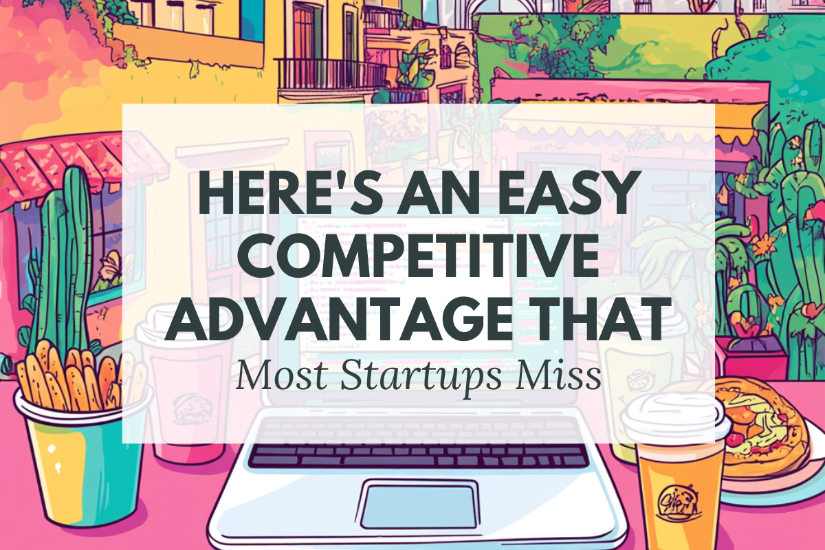 Here’s An Easy Competitive Advantage That Most Startups Miss