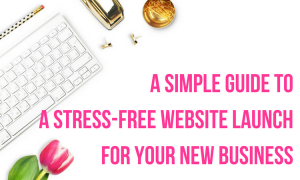 a simple guide to a stress free website launch for your new business