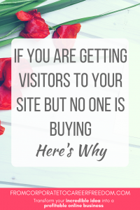 if you are getting visitors to your site but no one is buying heres why