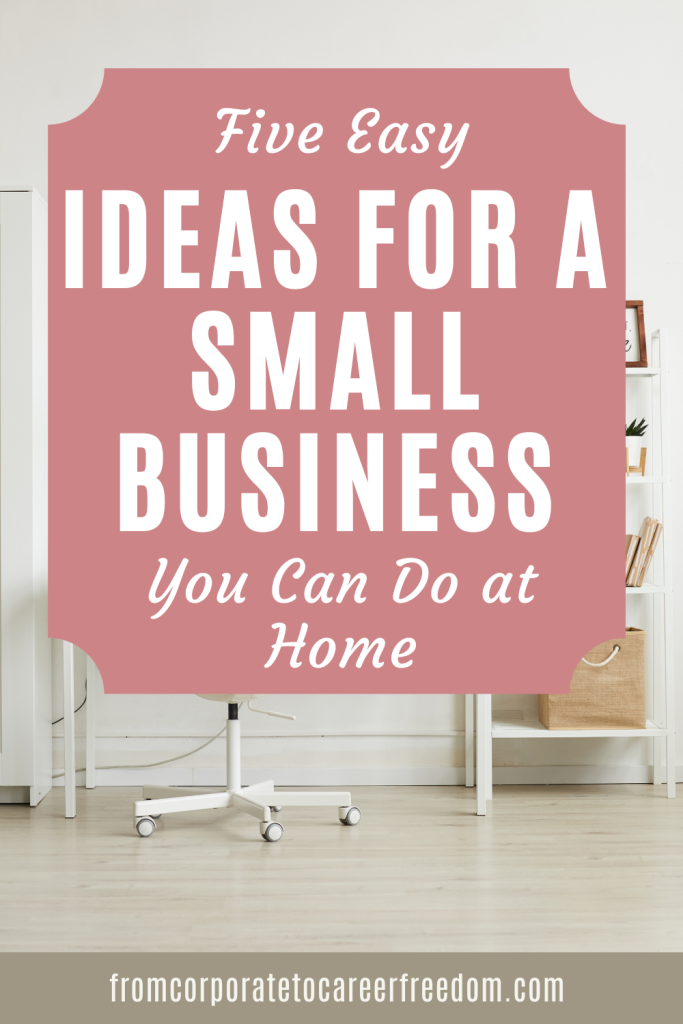 Five Easy Ideas for a Small Business You Can Do at Home